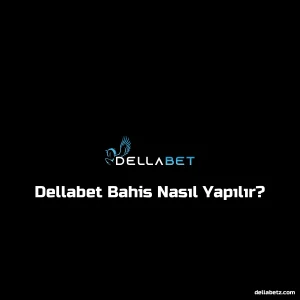 Dellabet Bahis Nasıl Yapılır?
