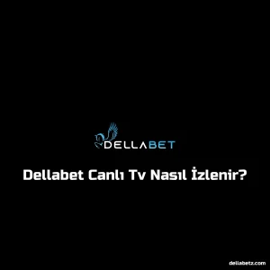 Dellabet Canlı Tv Nasıl İzlenir?
