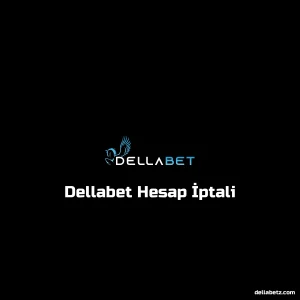 Dellabet Hesap İptali