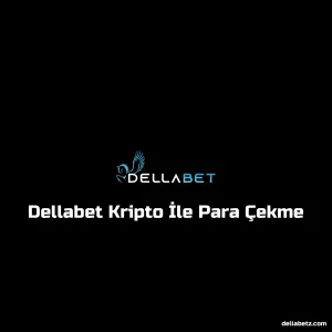 Dellabet Kripto İle Para Çekme