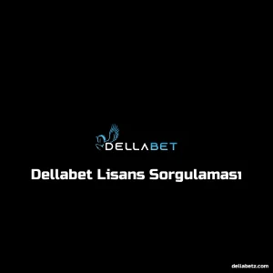 Dellabet Lisans Sorgulaması