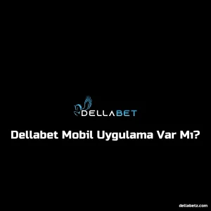 Dellabet Mobil Uygulama Var Mı?