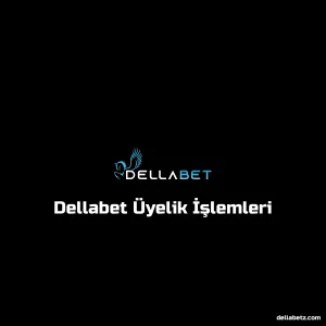 Dellabet Üyelik İşlemleri